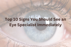  Top 10 Signs You Should See an Eye Specialist